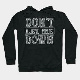 Don't let me down for dark colors Hoodie